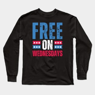 Free on Wednesdays Political Humor Long Sleeve T-Shirt